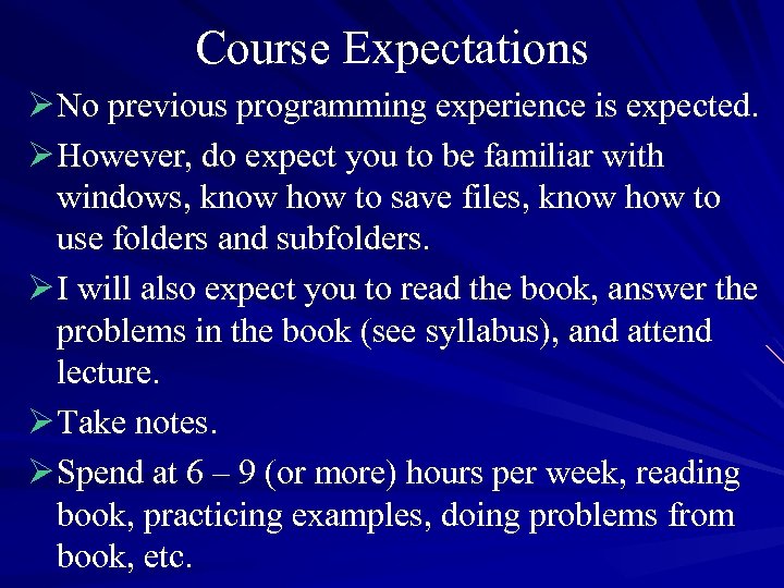Course Expectations Ø No previous programming experience is expected. Ø However, do expect you