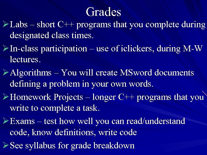 Grades Ø Labs – short C++ programs that you complete during designated class times.