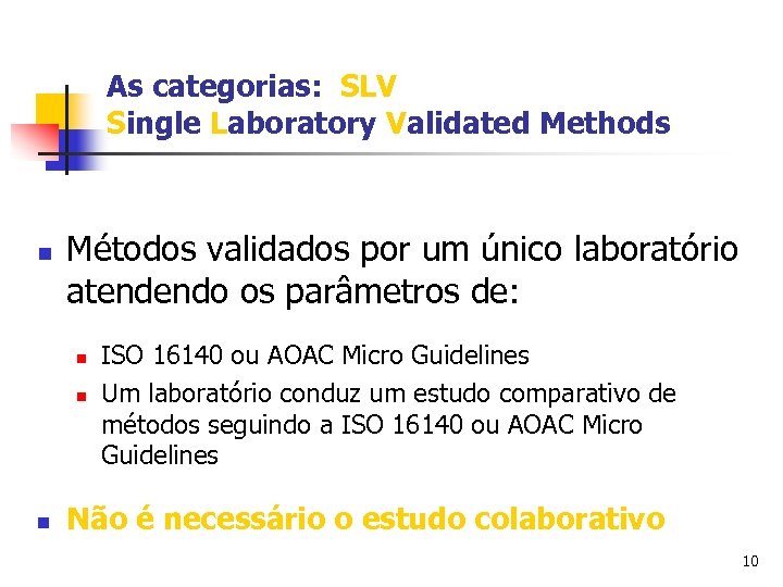 As categorias: SLV Single Laboratory Validated Methods n Métodos validados por um único laboratório