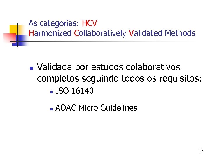 As categorias: HCV Harmonized Collaboratively Validated Methods n Validada por estudos colaborativos completos seguindo