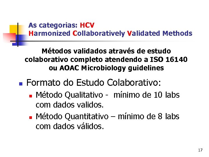 As categorias: HCV Harmonized Collaboratively Validated Methods Métodos validados através de estudo colaborativo completo