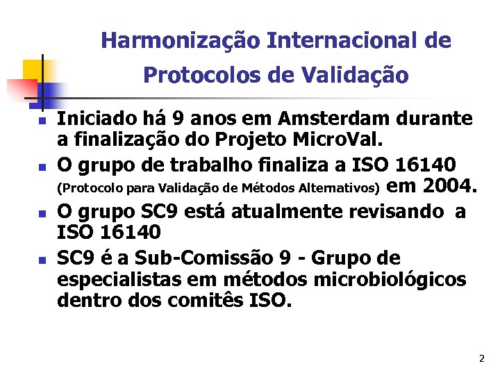 Harmonização Internacional de Protocolos de Validação n n Iniciado há 9 anos em Amsterdam