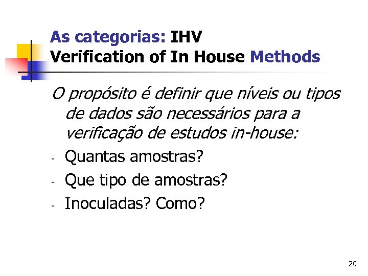 As categorias: IHV Verification of In House Methods O propósito é definir que níveis