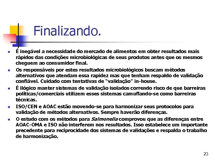 Finalizando. n n n É inegável a necessidade do mercado de alimentos em obter