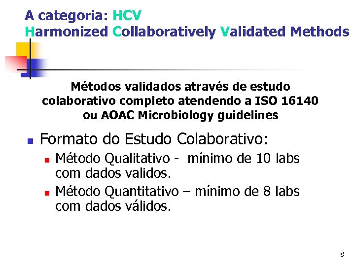 A categoria: HCV Harmonized Collaboratively Validated Methods Métodos validados através de estudo colaborativo completo