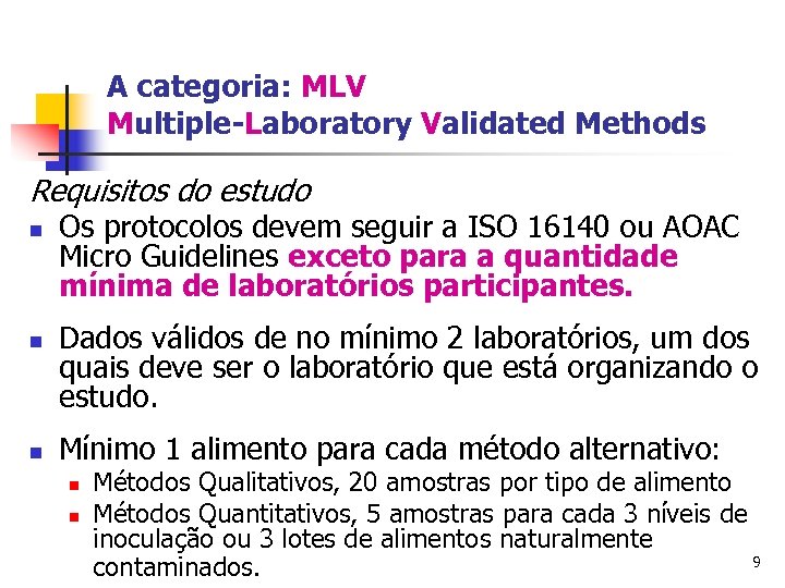 A categoria: MLV Multiple-Laboratory Validated Methods Requisitos do estudo n n n Os protocolos