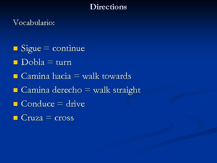 Directions Vocabulario: Sigue = continue n Dobla = turn n Camina hacia = walk