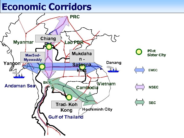 Economic Corridors PRC Myanmar Yangon Chiang Rai Mukdaha n. Savanna khet Mae. Sod. Myawaddy
