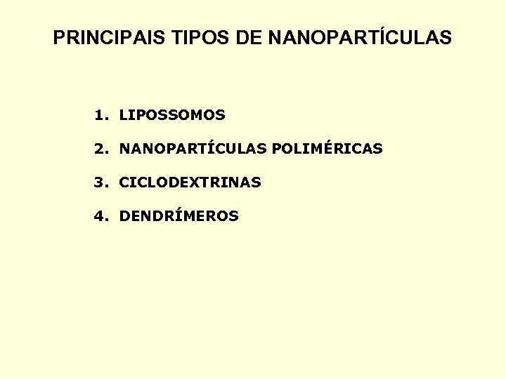 PRINCIPAIS TIPOS DE NANOPARTÍCULAS 1. LIPOSSOMOS 2. NANOPARTÍCULAS POLIMÉRICAS 3. CICLODEXTRINAS 4. DENDRÍMEROS 
