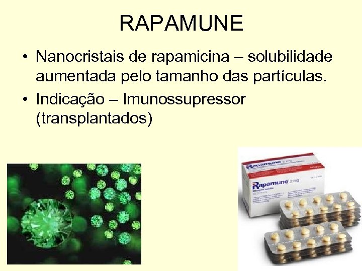 RAPAMUNE • Nanocristais de rapamicina – solubilidade aumentada pelo tamanho das partículas. • Indicação