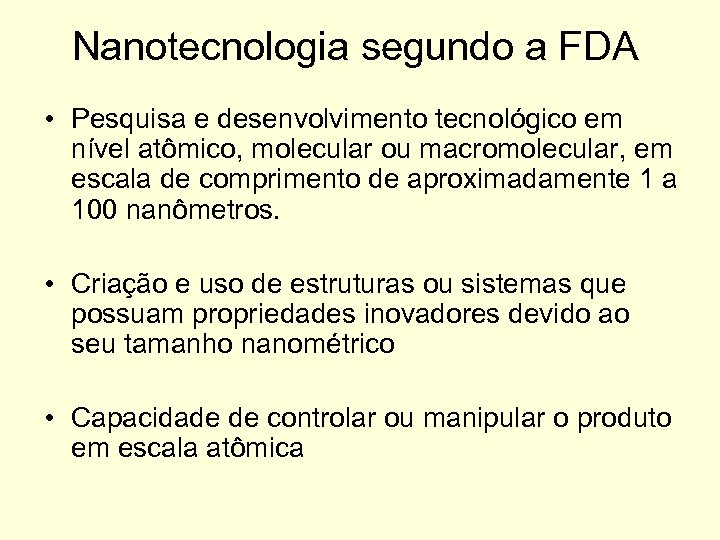 Nanotecnologia segundo a FDA • Pesquisa e desenvolvimento tecnológico em nível atômico, molecular ou