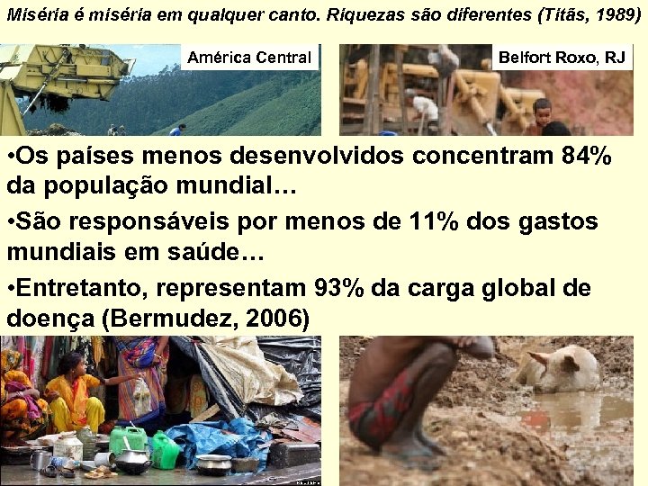 Miséria é miséria em qualquer canto. Riquezas são diferentes (Titãs, 1989) América Central Belfort