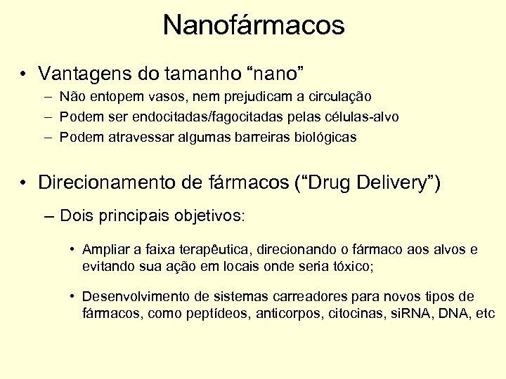 Nanofármacos • Vantagens do tamanho “nano” – Não entopem vasos, nem prejudicam a circulação