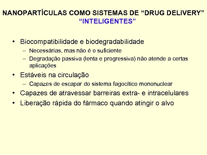 NANOPARTÍCULAS COMO SISTEMAS DE “DRUG DELIVERY” “INTELIGENTES” • Biocompatibilidade e biodegradabilidade – Necessárias, mas