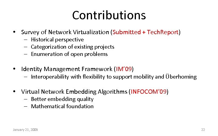 Contributions • Survey of Network Virtualization (Submitted + Tech. Report) – Historical perspective –