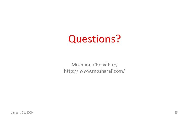 Questions? Mosharaf Chowdhury http: // www. mosharaf. com/ January 21, 2009 25 