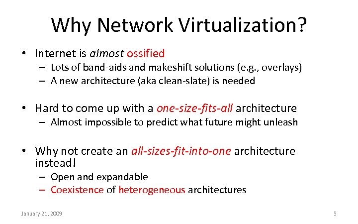 Why Network Virtualization? • Internet is almost ossified – Lots of band-aids and makeshift