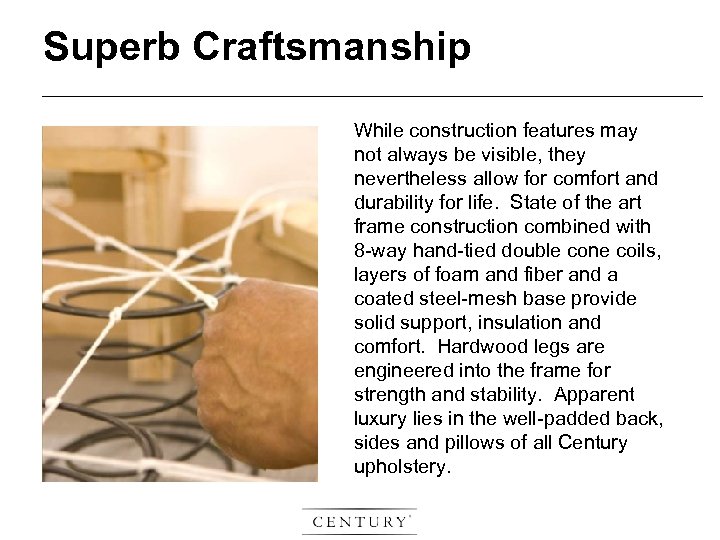 Superb Craftsmanship While construction features may not always be visible, they nevertheless allow for