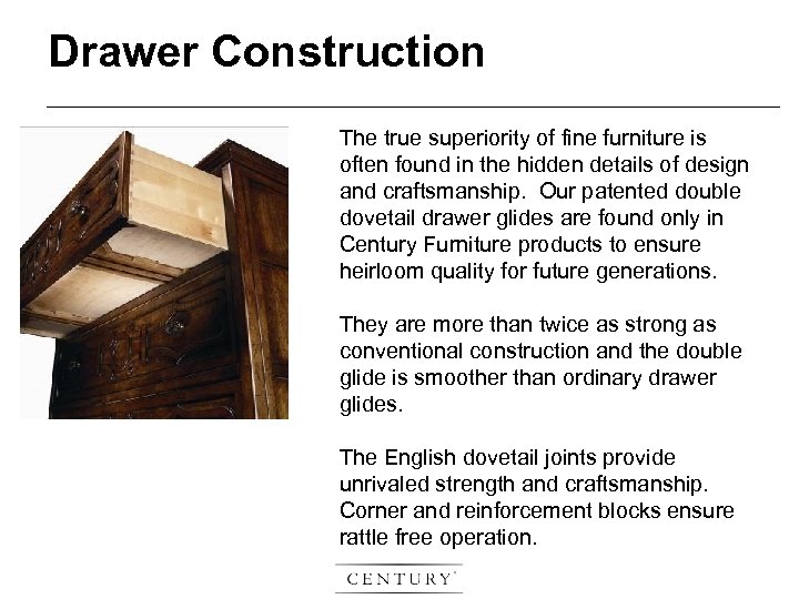 Drawer Construction The true superiority of fine furniture is often found in the hidden