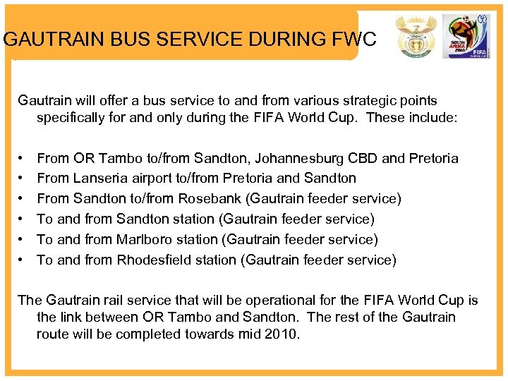 GAUTRAIN BUS SERVICE DURING FWC Gautrain will offer a bus service to and from