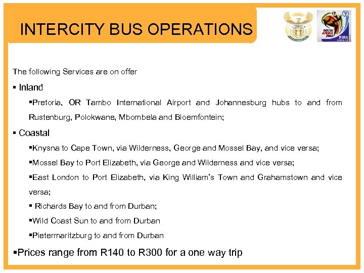 INTERCITY BUS OPERATIONS The following Services are on offer § Inland §Pretoria, OR Tambo
