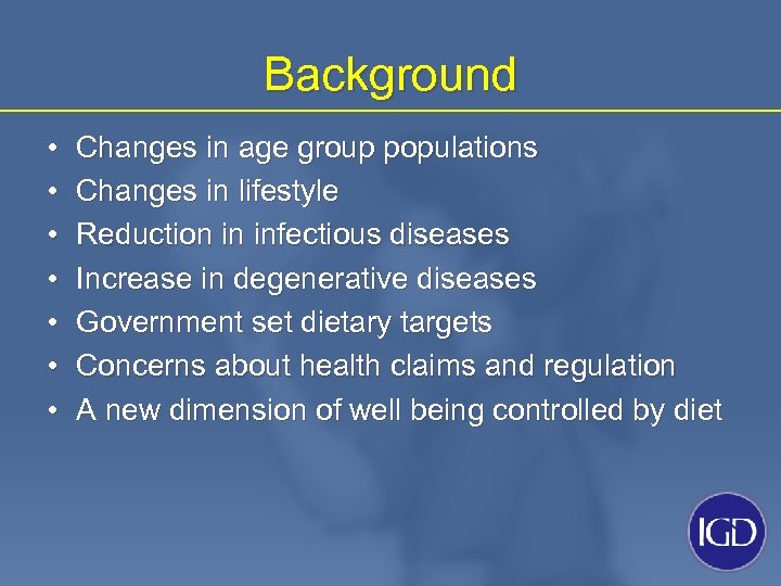 Background • • Changes in age group populations Changes in lifestyle Reduction in infectious