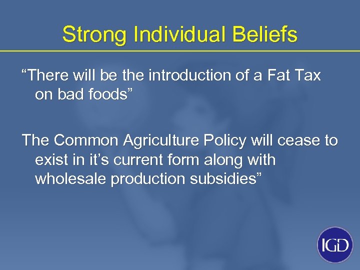 Strong Individual Beliefs “There will be the introduction of a Fat Tax on bad