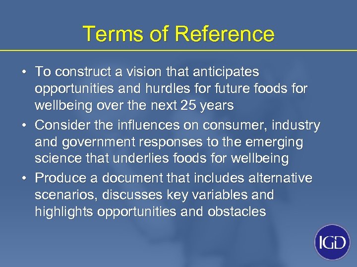 Terms of Reference • To construct a vision that anticipates opportunities and hurdles for