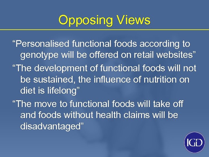 Opposing Views “Personalised functional foods according to genotype will be offered on retail websites”