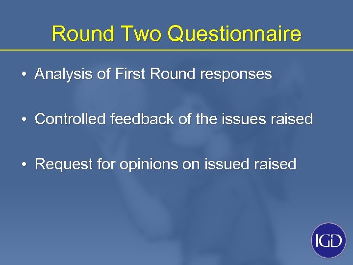 Round Two Questionnaire • Analysis of First Round responses • Controlled feedback of the