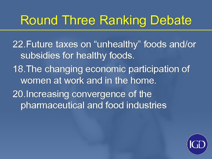 Round Three Ranking Debate 22. Future taxes on “unhealthy” foods and/or subsidies for healthy