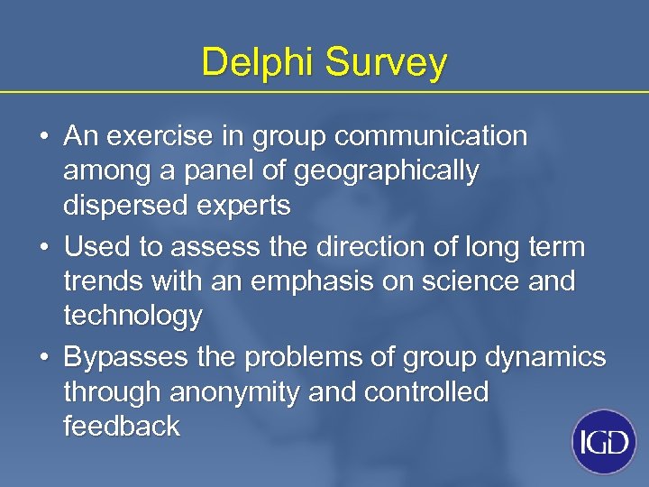 Delphi Survey • An exercise in group communication among a panel of geographically dispersed