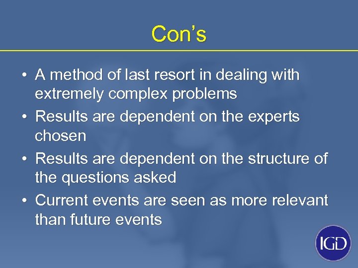 Con’s • A method of last resort in dealing with extremely complex problems •