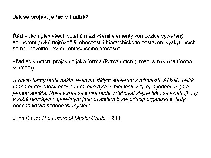 Jak se projevuje řád v hudbě? Řád = „komplex všech vztahů mezi všemi elementy