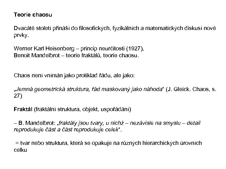 Teorie chaosu Dvacáté století přináší do filosofických, fyzikálních a matematických diskusí nové prvky. Werner