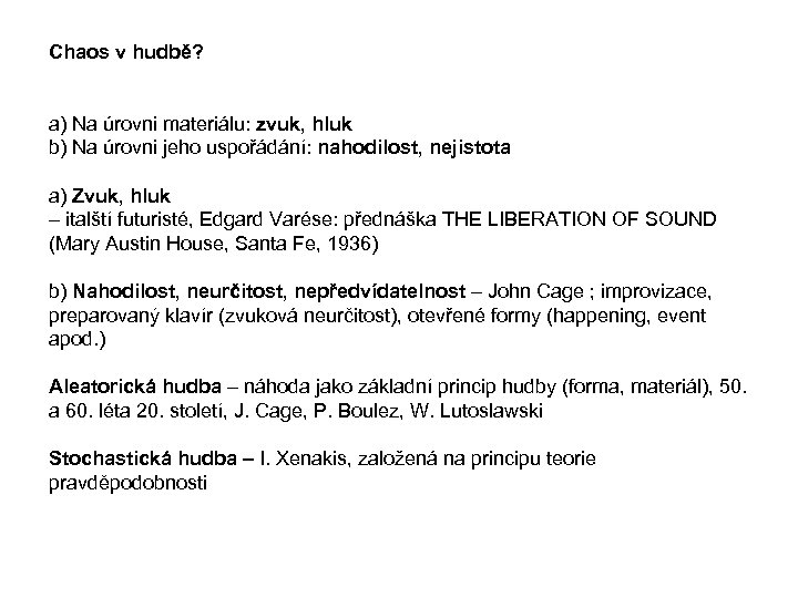 Chaos v hudbě? a) Na úrovni materiálu: zvuk, hluk b) Na úrovni jeho uspořádání: