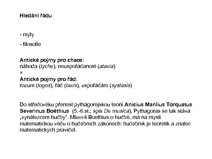 Hledání řádu - mýty - filosofie Antické pojmy pro chaos: náhoda (tyche), neuspořádanost (ataxia)