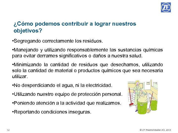 ¿Cómo podemos contribuir a lograr nuestros objetivos? • Segregando correctamente los residuos. • Manejando