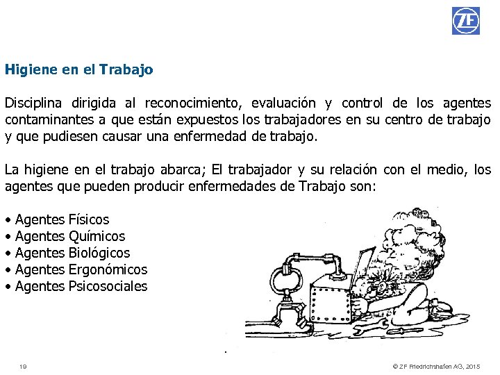 Higiene en el Trabajo Disciplina dirigida al reconocimiento, evaluación y control de los agentes