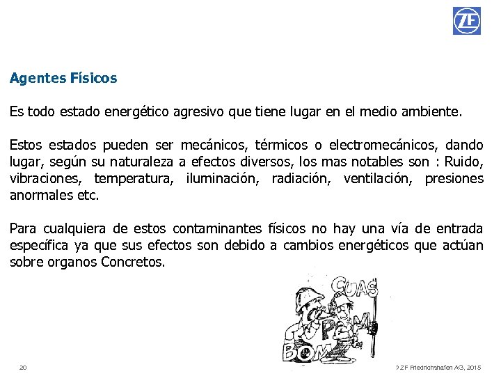 Agentes Físicos Es todo estado energético agresivo que tiene lugar en el medio ambiente.