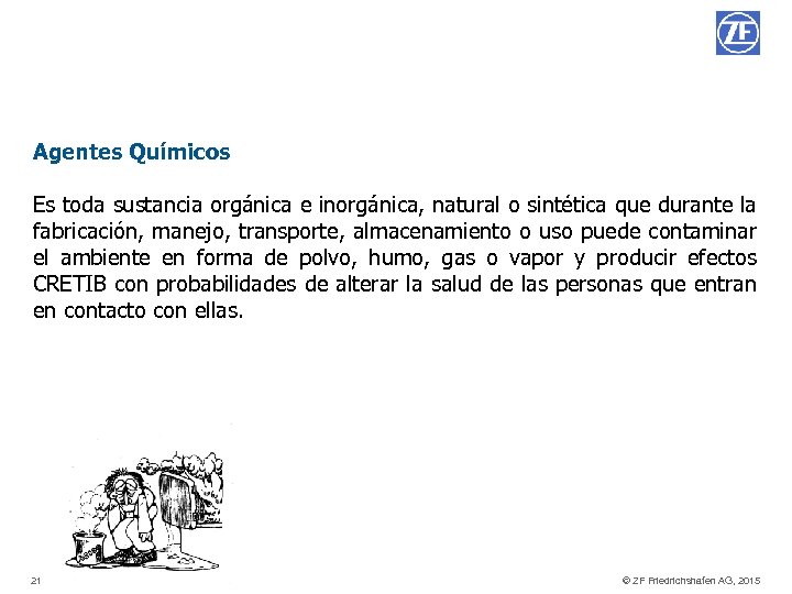 Agentes Químicos Es toda sustancia orgánica e inorgánica, natural o sintética que durante la