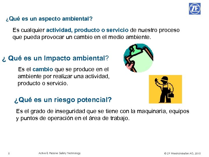 ¿Qué es un aspecto ambiental? Es cualquier actividad, producto o servicio de nuestro proceso