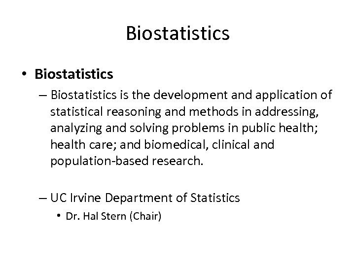 Biostatistics • Biostatistics – Biostatistics is the development and application of statistical reasoning and