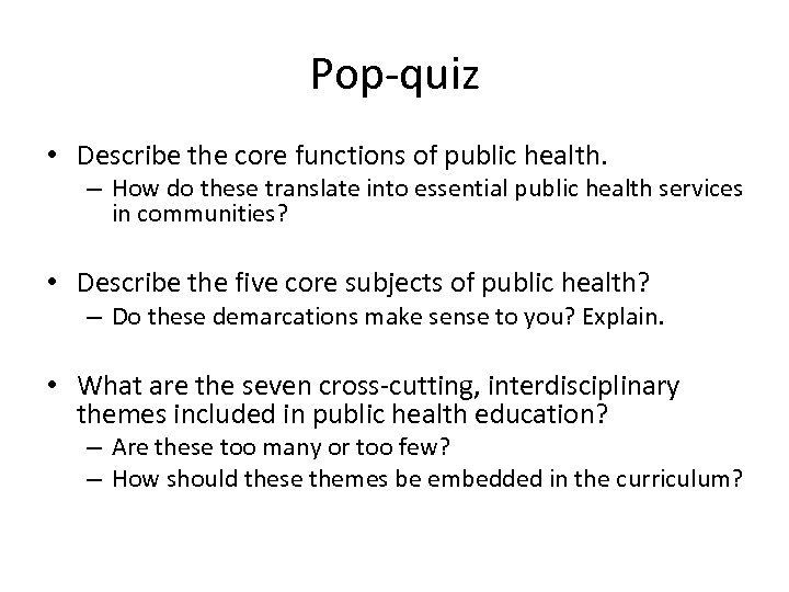 Pop-quiz • Describe the core functions of public health. – How do these translate
