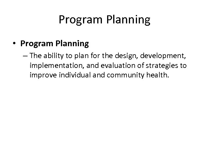 Program Planning • Program Planning – The ability to plan for the design, development,