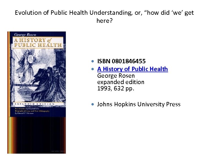 Evolution of Public Health Understanding, or, “how did ‘we’ get here? ISBN 0801846455 A