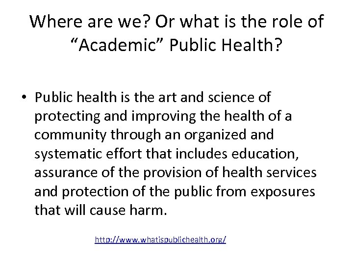 Where are we? Or what is the role of “Academic” Public Health? • Public