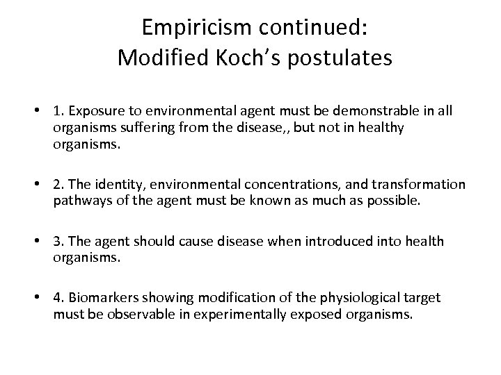 Empiricism continued: Modified Koch’s postulates • 1. Exposure to environmental agent must be demonstrable