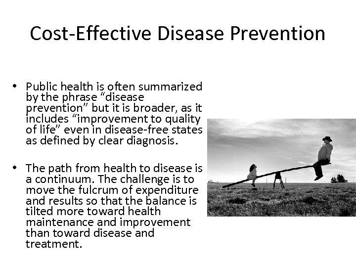 Cost-Effective Disease Prevention • Public health is often summarized by the phrase “disease prevention”