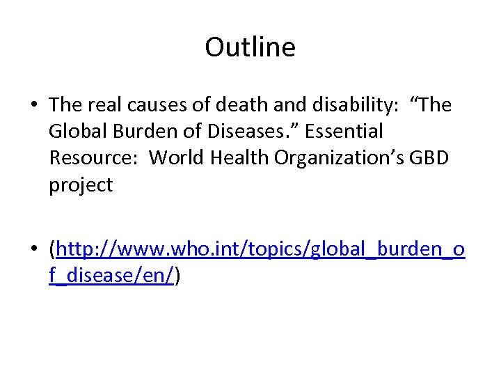Outline • The real causes of death and disability: “The Global Burden of Diseases.